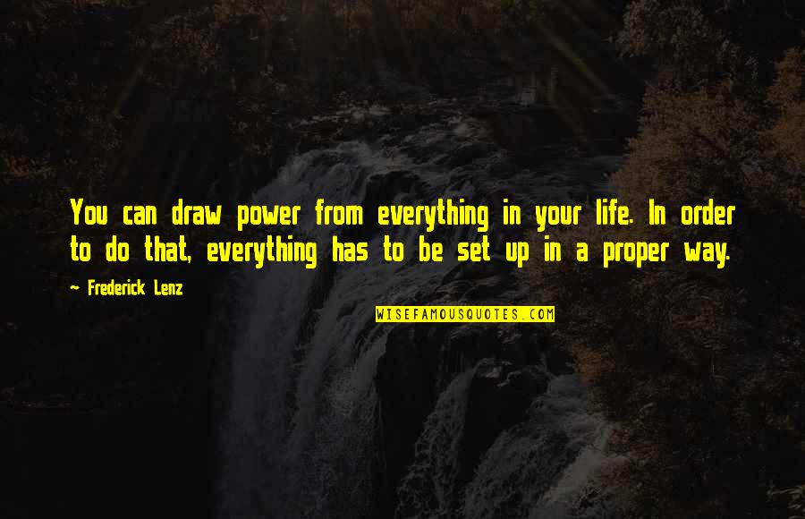 Everything's Up To You Quotes By Frederick Lenz: You can draw power from everything in your