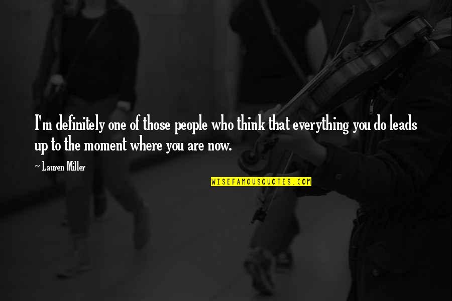 Everything's Up To You Quotes By Lauren Miller: I'm definitely one of those people who think