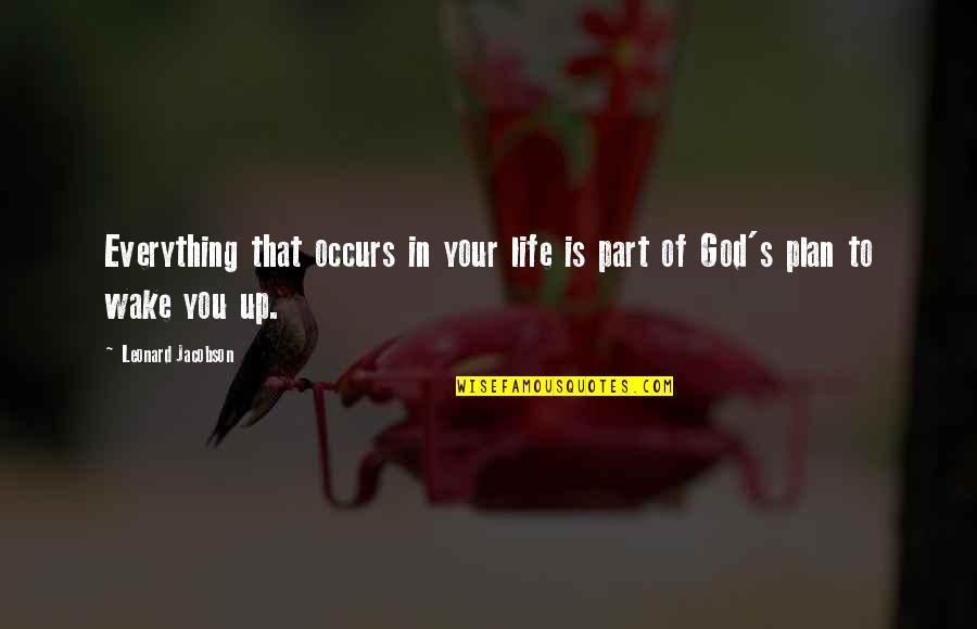 Everything's Up To You Quotes By Leonard Jacobson: Everything that occurs in your life is part