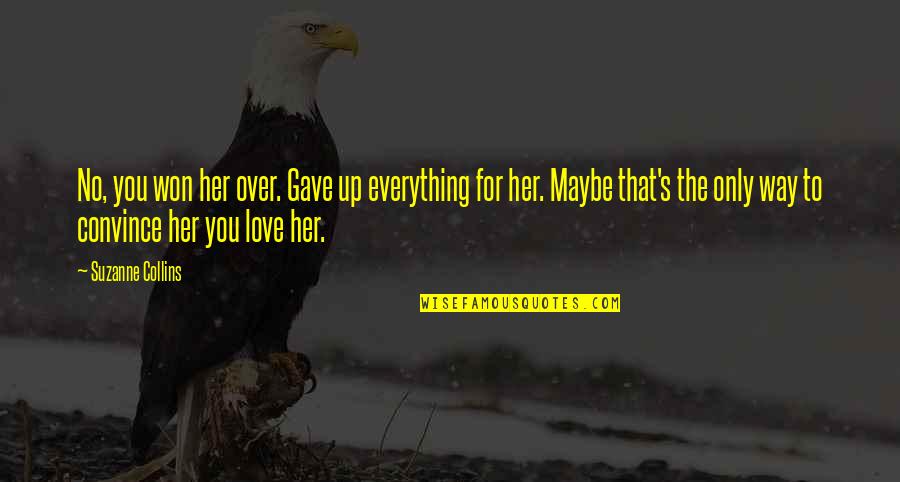 Everything's Up To You Quotes By Suzanne Collins: No, you won her over. Gave up everything