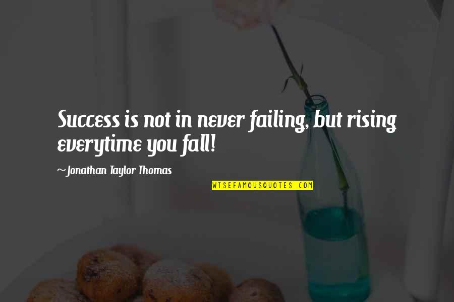 Everytime I Fall Quotes By Jonathan Taylor Thomas: Success is not in never failing, but rising