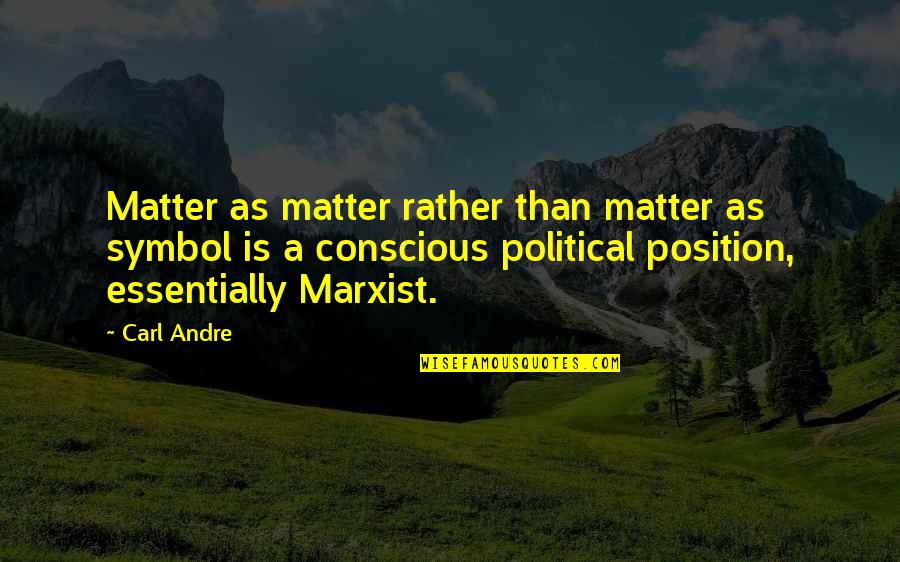 Everytime I Hug You Quotes By Carl Andre: Matter as matter rather than matter as symbol