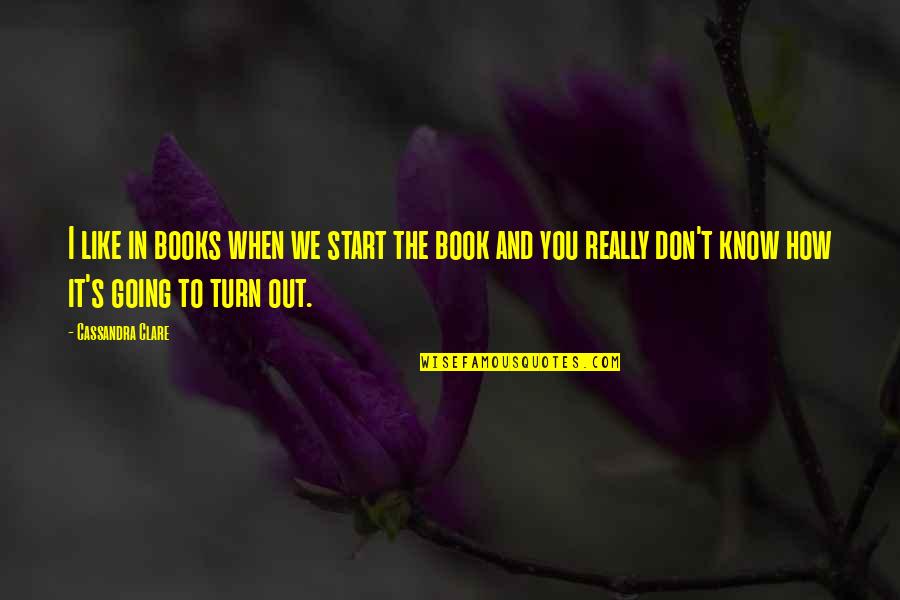 Everytime I Hurt You Quotes By Cassandra Clare: I like in books when we start the Everytime I Hurt You Quotes By Cassandra Clare: I like in books when we start the