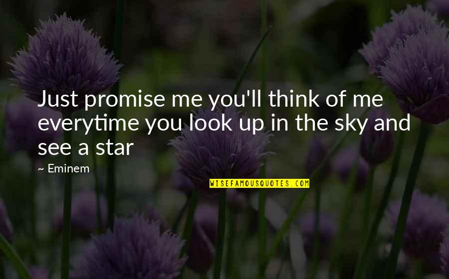 Everytime I Look At The Sky Quotes By Eminem: Just promise me you'll think of me everytime