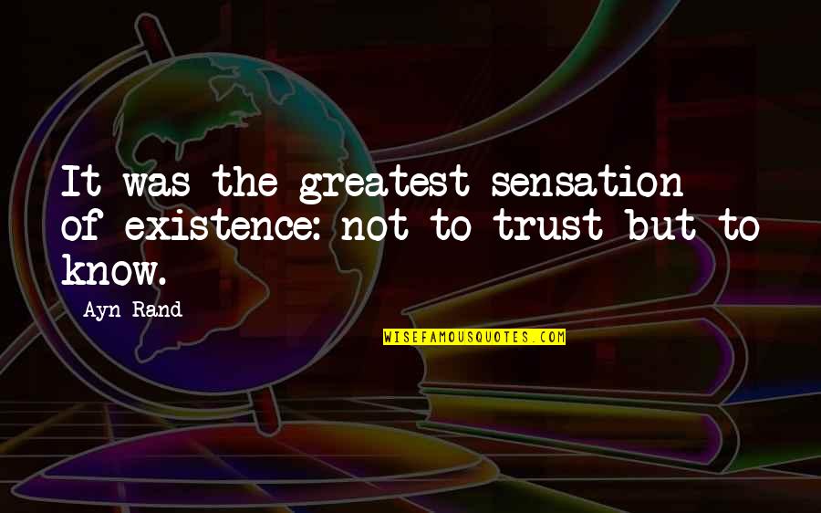 Everytime I Think Of You Love Quotes By Ayn Rand: It was the greatest sensation of existence: not