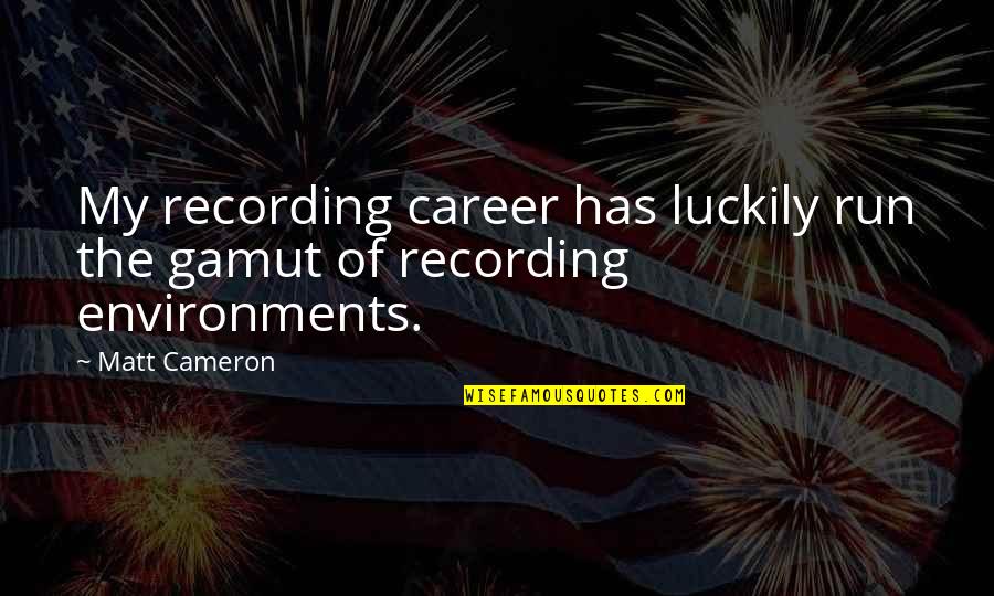 Everytime Something Good Happens Quotes By Matt Cameron: My recording career has luckily run the gamut