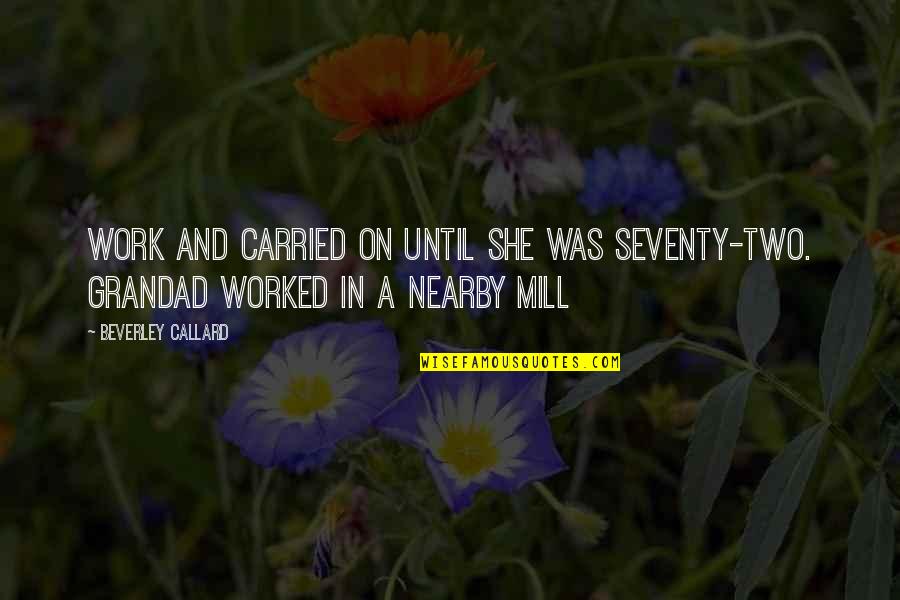 Everytime You Fail Quotes By Beverley Callard: work and carried on until she was seventy-two.