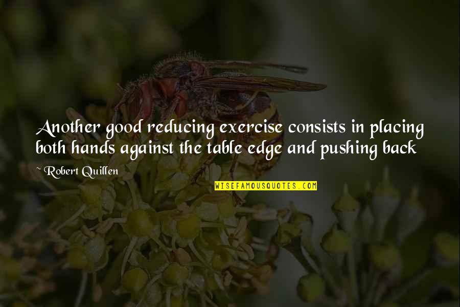 Everytime You Go Quotes By Robert Quillen: Another good reducing exercise consists in placing both