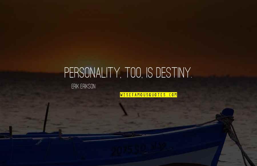 Everytime You Leave Quotes By Erik Erikson: Personality, too, is destiny.