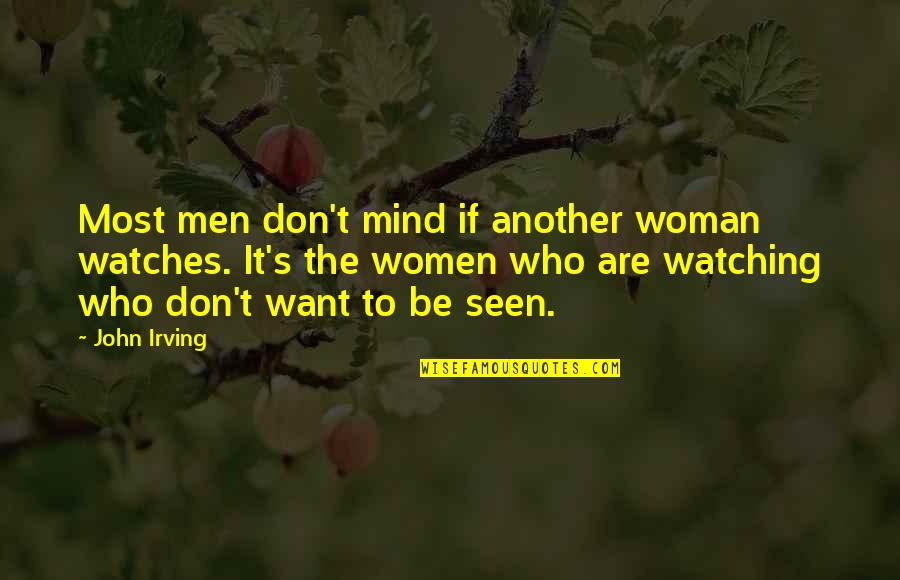 Everytime You Leave Quotes By John Irving: Most men don't mind if another woman watches.