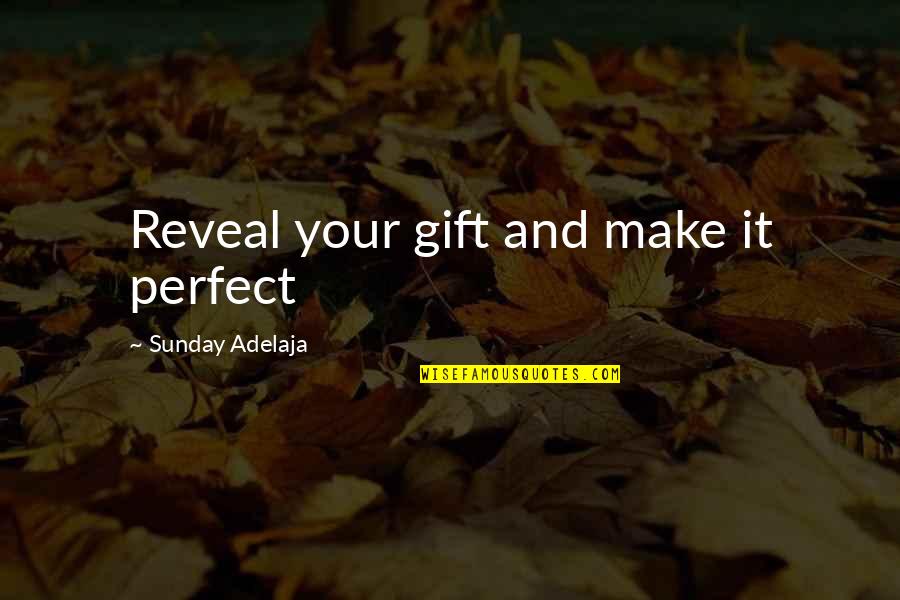 Everytime You Leave Quotes By Sunday Adelaja: Reveal your gift and make it perfect
