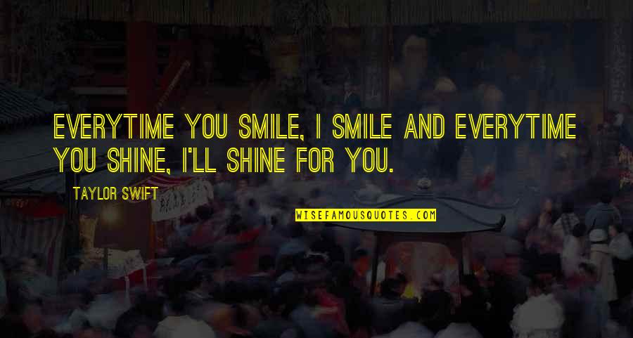Everytime You Smile Quotes By Taylor Swift: Everytime you smile, I smile And everytime you