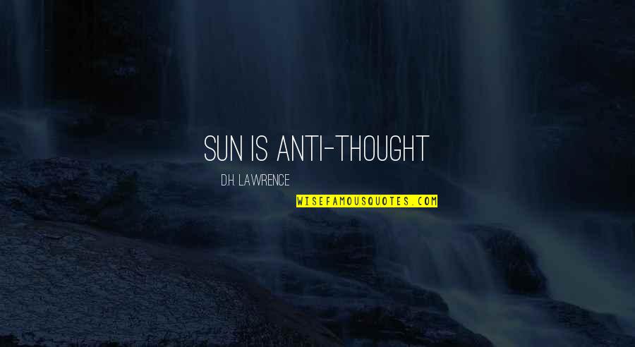 Everytown For Gun Quotes By D.H. Lawrence: sun is anti-thought Everytown For Gun Quotes By D.H. Lawrence: sun is anti-thought