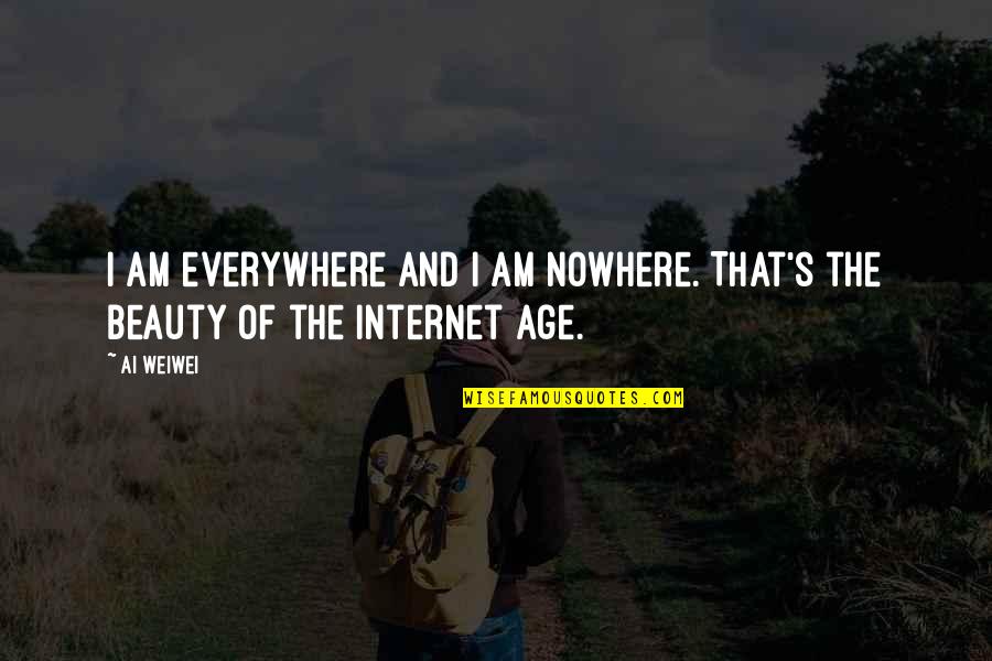 Everywhere And Nowhere Quotes By Ai Weiwei: I am everywhere and I am nowhere. That's