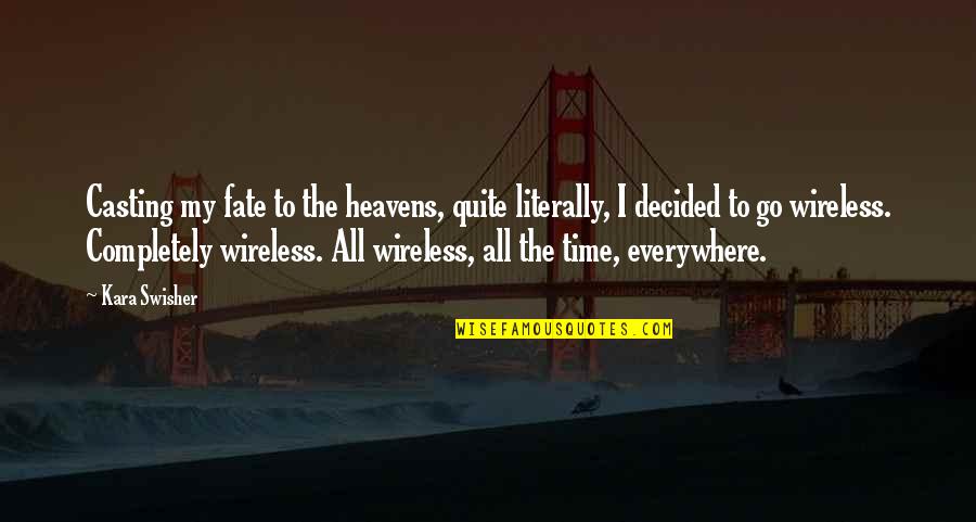 Everywhere I Go Quotes By Kara Swisher: Casting my fate to the heavens, quite literally, Everywhere I Go Quotes By Kara Swisher: Casting my fate to the heavens, quite literally,