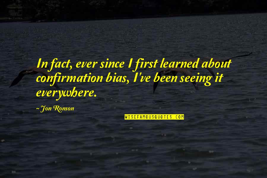 Everywhere Quotes By Jon Ronson: In fact, ever since I first learned about