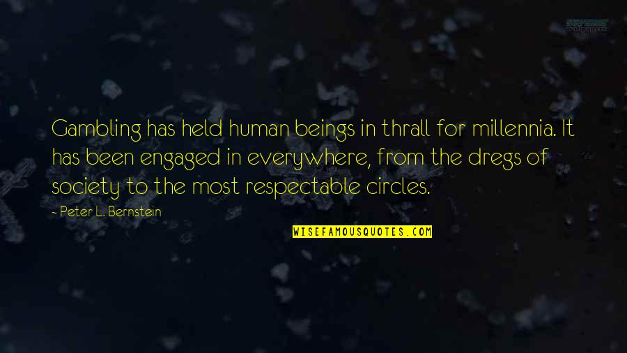 Everywhere Quotes By Peter L. Bernstein: Gambling has held human beings in thrall for