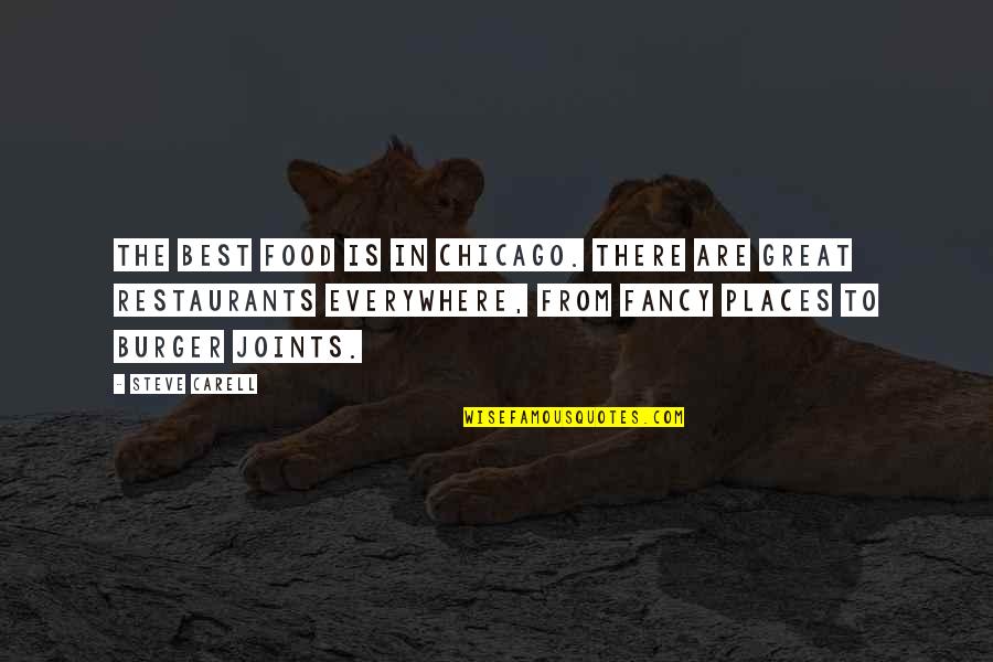 Everywhere Quotes By Steve Carell: The best food is in Chicago. There are