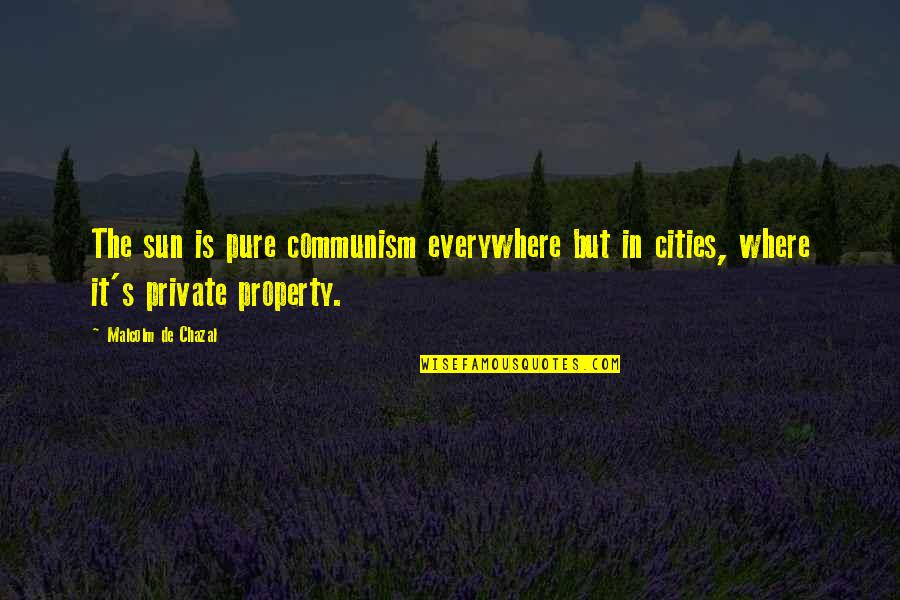 Everywhere's Quotes By Malcolm De Chazal: The sun is pure communism everywhere but in
