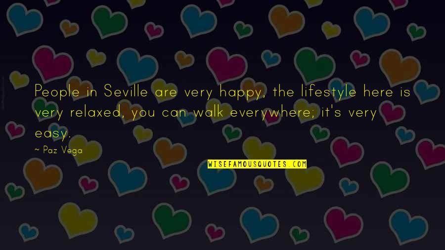 Everywhere's Quotes By Paz Vega: People in Seville are very happy, the lifestyle