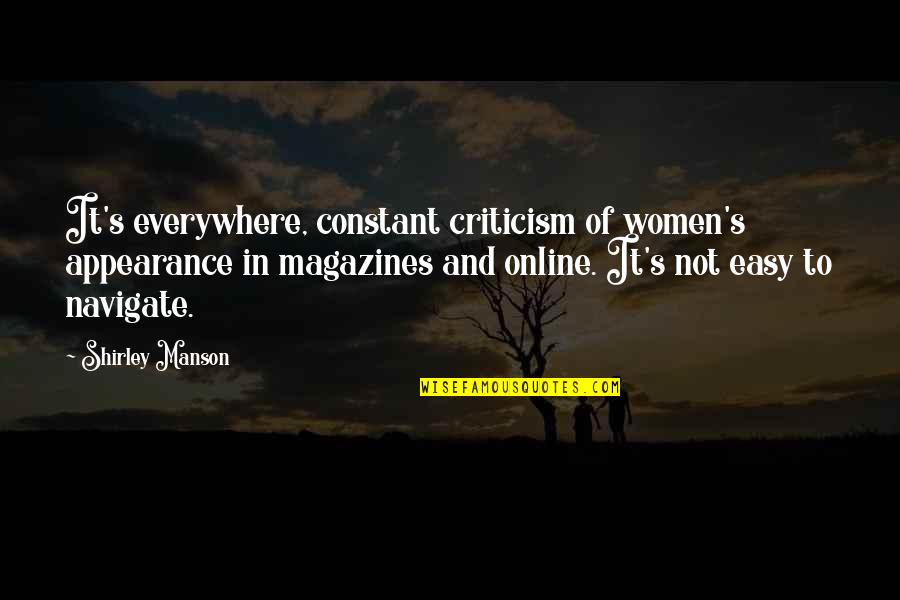 Everywhere's Quotes By Shirley Manson: It's everywhere, constant criticism of women's appearance in