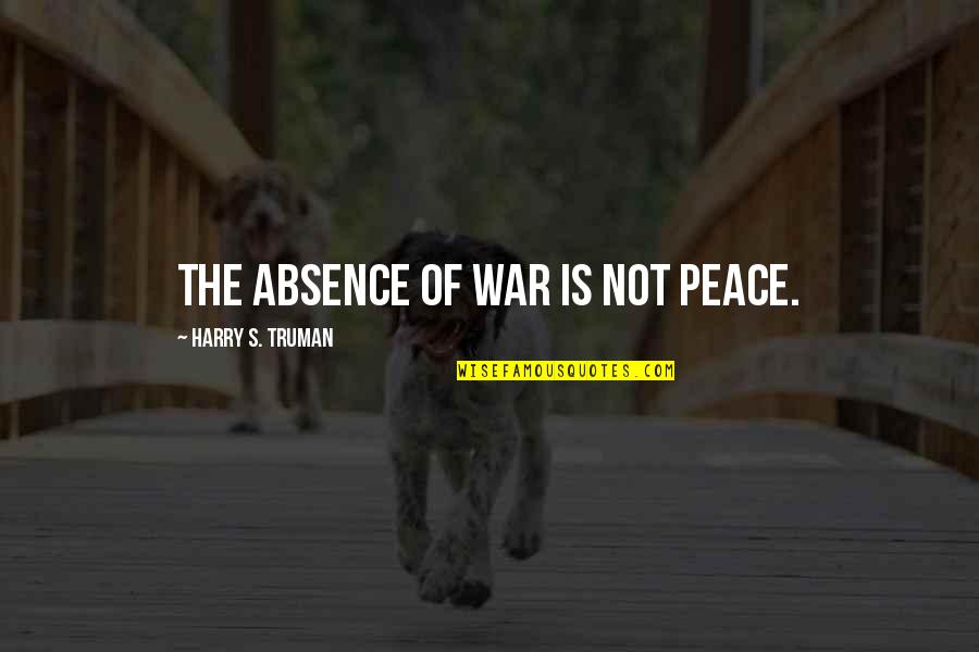 Eves Bayou Movie Quotes By Harry S. Truman: The absence of war is not peace.