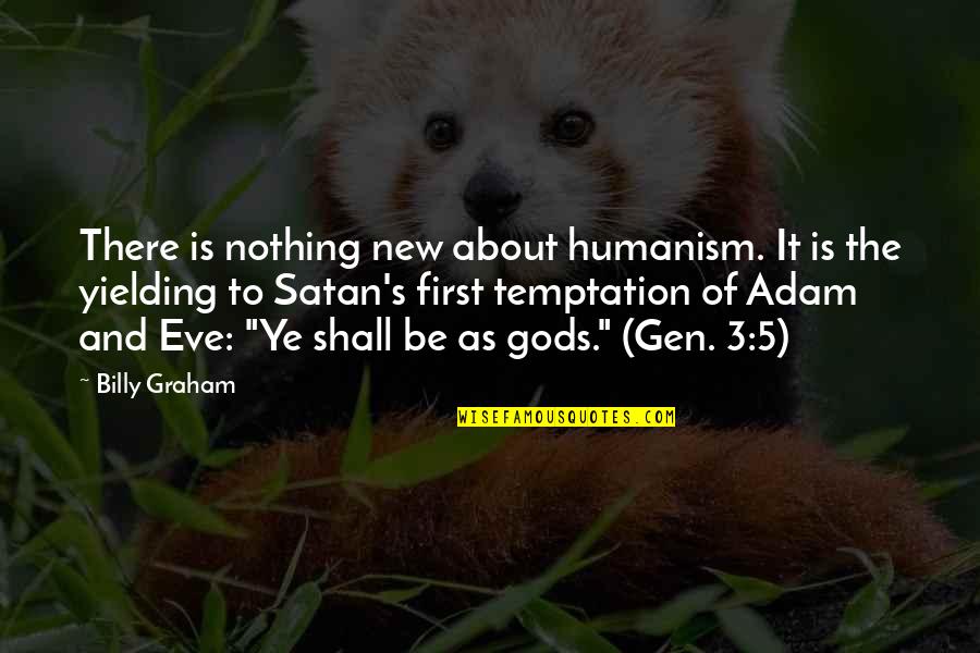 Eve's Quotes By Billy Graham: There is nothing new about humanism. It is