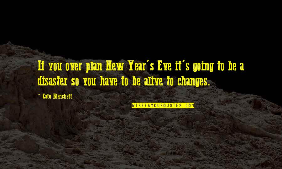 Eve's Quotes By Cate Blanchett: If you over plan New Year's Eve it's Eve's Quotes By Cate Blanchett: If you over plan New Year's Eve it's