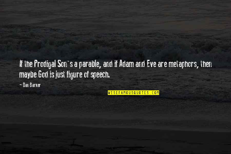 Eve's Quotes By Dan Barker: If the Prodigal Son's a parable, and if Eve's Quotes By Dan Barker: If the Prodigal Son's a parable, and if