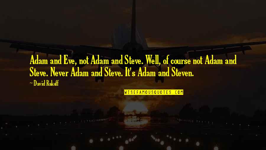 Eve's Quotes By David Rakoff: Adam and Eve, not Adam and Steve. Well, Eve's Quotes By David Rakoff: Adam and Eve, not Adam and Steve. Well,