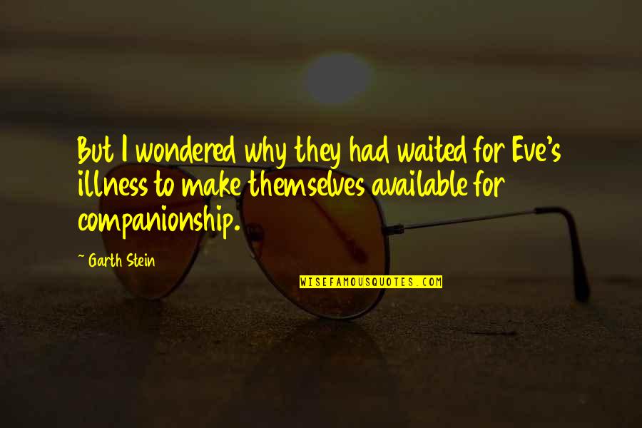 Eve's Quotes By Garth Stein: But I wondered why they had waited for Eve's Quotes By Garth Stein: But I wondered why they had waited for