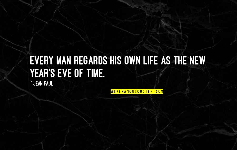 Eve's Quotes By Jean Paul: Every man regards his own life as the