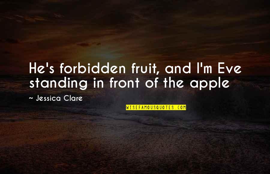 Eve's Quotes By Jessica Clare: He's forbidden fruit, and I'm Eve standing in Eve's Quotes By Jessica Clare: He's forbidden fruit, and I'm Eve standing in