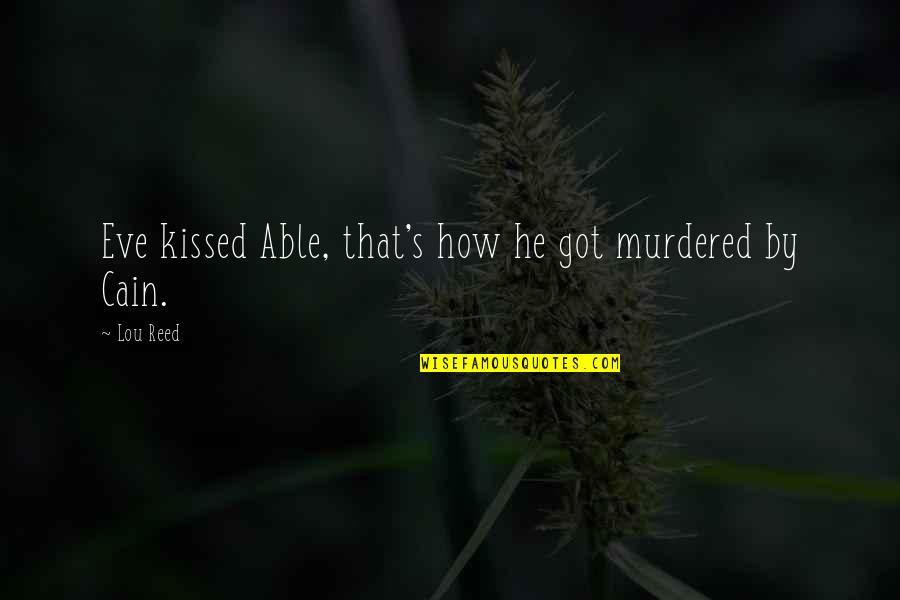 Eve's Quotes By Lou Reed: Eve kissed Able, that's how he got murdered