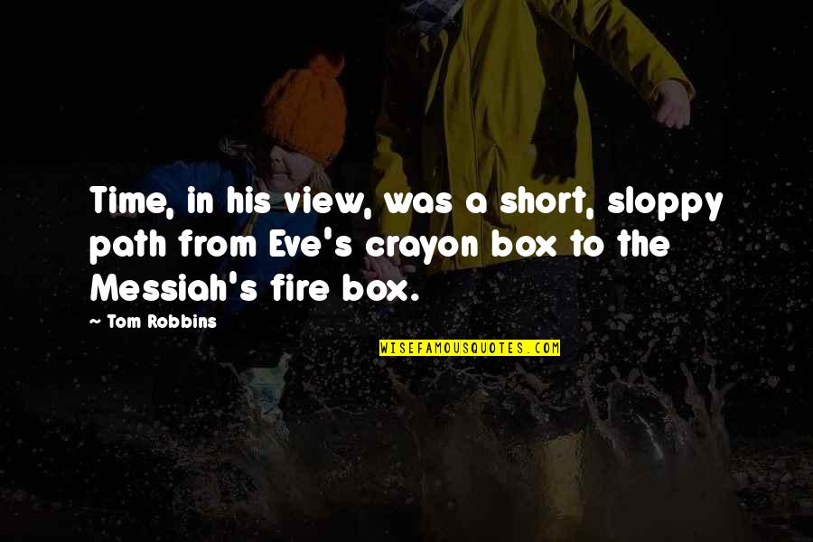 Eve's Quotes By Tom Robbins: Time, in his view, was a short, sloppy Eve's Quotes By Tom Robbins: Time, in his view, was a short, sloppy