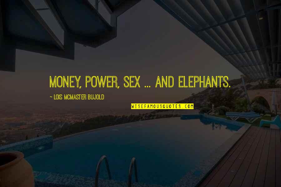 Eveson Oil Quotes By Lois McMaster Bujold: Money, power, sex ... and elephants.