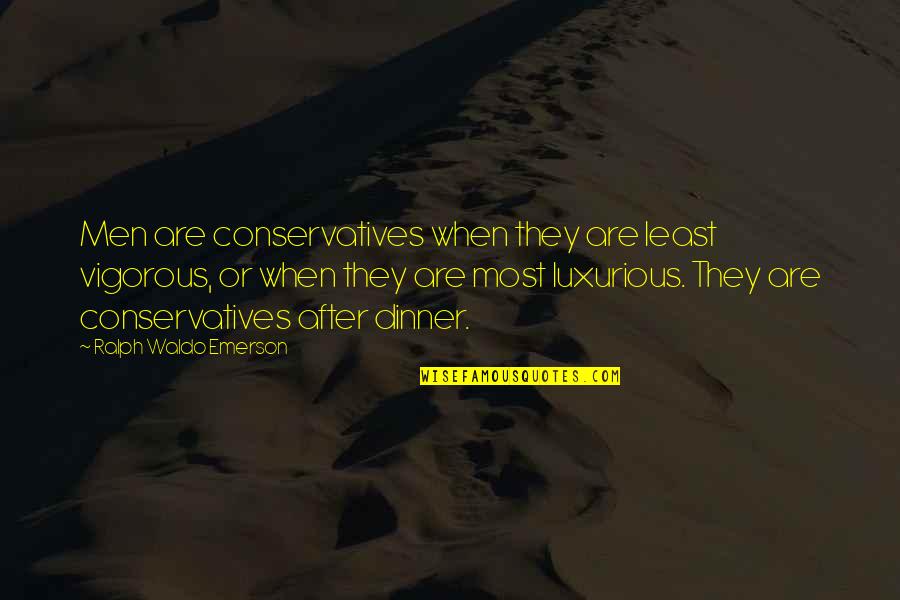 Evett Quotes By Ralph Waldo Emerson: Men are conservatives when they are least vigorous, Evett Quotes By Ralph Waldo Emerson: Men are conservatives when they are least vigorous,