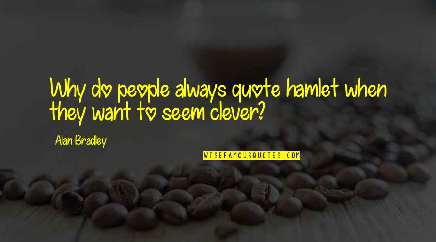 Evetta James Quotes By Alan Bradley: Why do people always quote hamlet when they