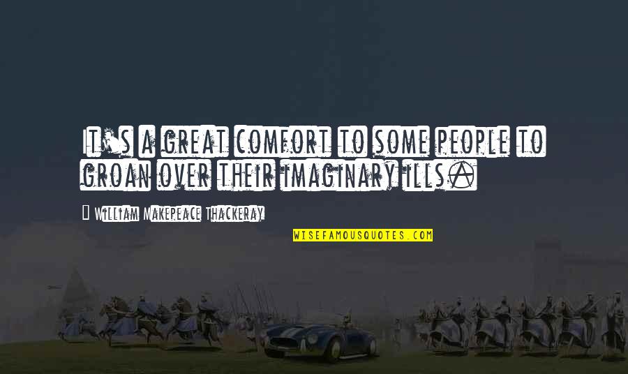 Evetta James Quotes By William Makepeace Thackeray: It's a great comfort to some people to