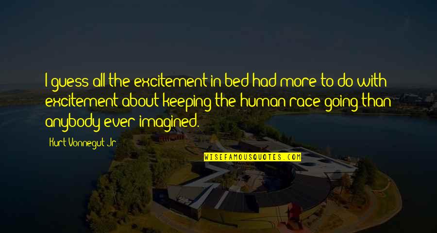 Eveycat Quotes By Kurt Vonnegut Jr.: I guess all the excitement in bed had
