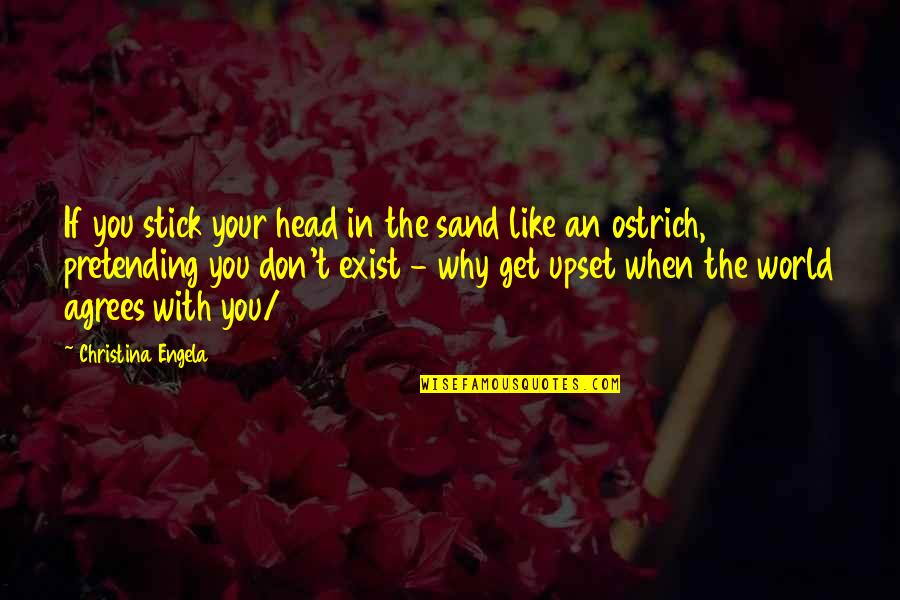 Evezlik Quotes By Christina Engela: If you stick your head in the sand Evezlik Quotes By Christina Engela: If you stick your head in the sand