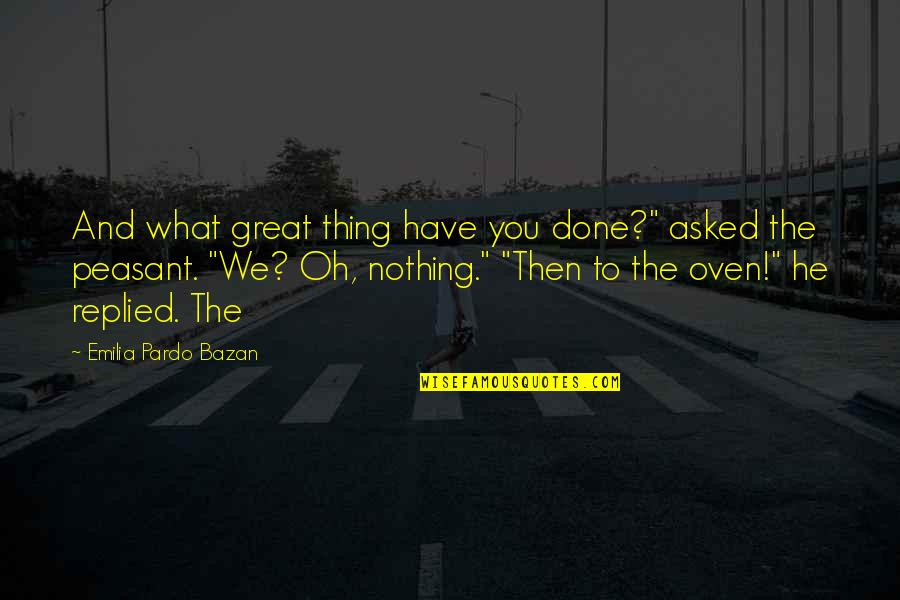 Evgeni Nabokov Quotes By Emilia Pardo Bazan: And what great thing have you done?" asked