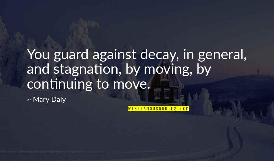 Evgenia Pavlova Quotes By Mary Daly: You guard against decay, in general, and stagnation,