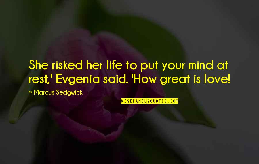 Evgenia Quotes By Marcus Sedgwick: She risked her life to put your mind