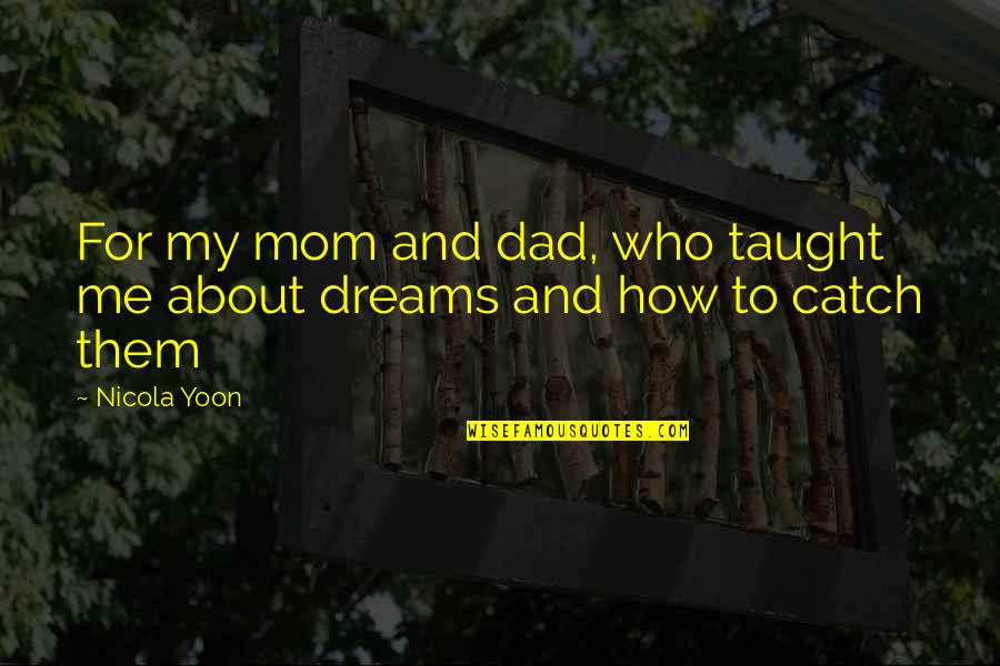 Evgenii Kryuchkov Quotes By Nicola Yoon: For my mom and dad, who taught me
