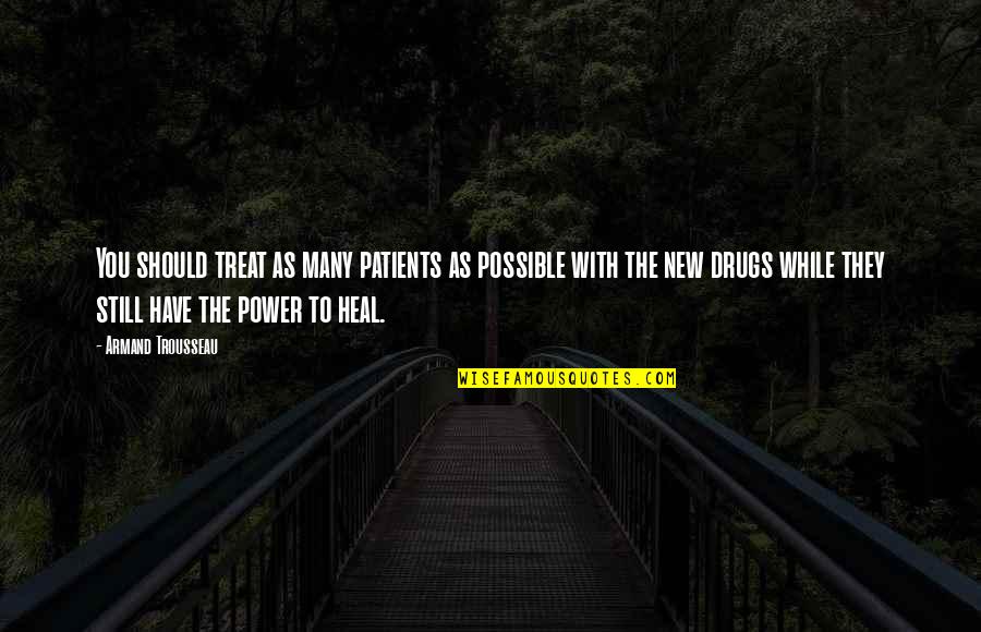 Evgenija Carl Quotes By Armand Trousseau: You should treat as many patients as possible Evgenija Carl Quotes By Armand Trousseau: You should treat as many patients as possible