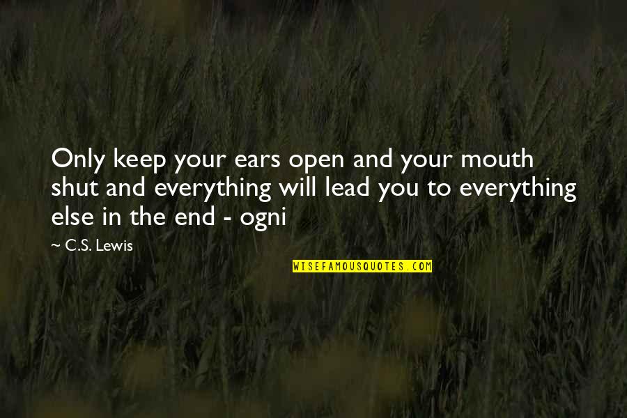 Evgenija Carl Quotes By C.S. Lewis: Only keep your ears open and your mouth Evgenija Carl Quotes By C.S. Lewis: Only keep your ears open and your mouth