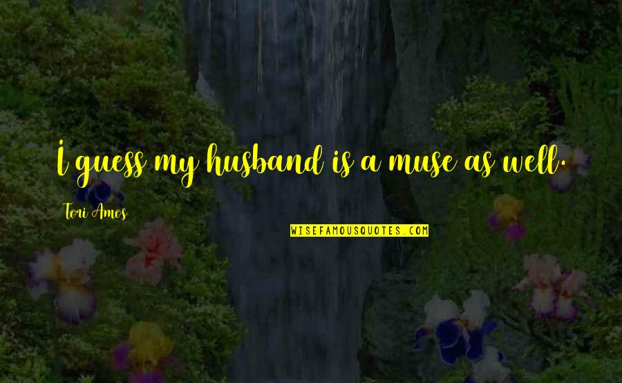 Evgenija Carl Quotes By Tori Amos: I guess my husband is a muse as