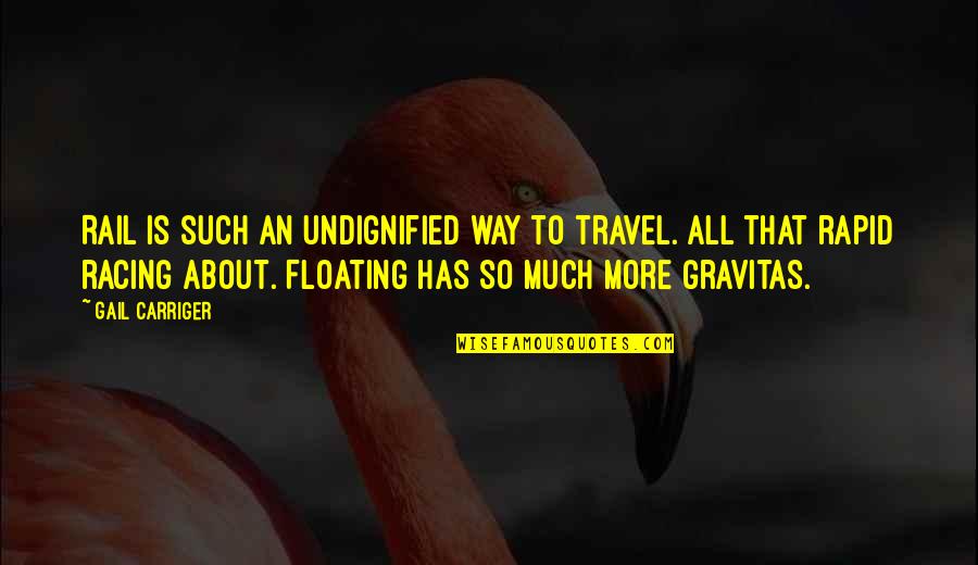 Evgenios Lazaridis Quotes By Gail Carriger: Rail is such an undignified way to travel. Evgenios Lazaridis Quotes By Gail Carriger: Rail is such an undignified way to travel.