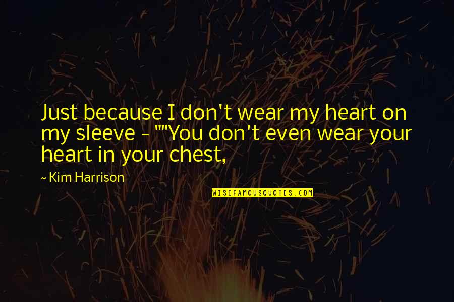 Evgenios Trivizas Quotes By Kim Harrison: Just because I don't wear my heart on